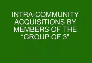 INTRA-COMMUNITY ACQUISITIONS BY MEMBERS OF THE “GROUP OF 3”