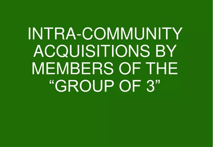 intra community acquisitions by members of the group of 3