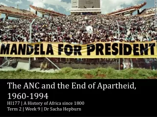 The ANC and the End of Apartheid,  1960-1994