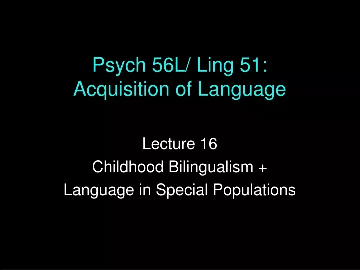 psych 56l ling 51 acquisition of language