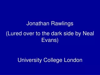 Jonathan Rawlings (Lured over to the dark side by Neal Evans) University College London
