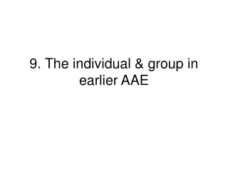 9. The individual &amp; group in earlier AAE
