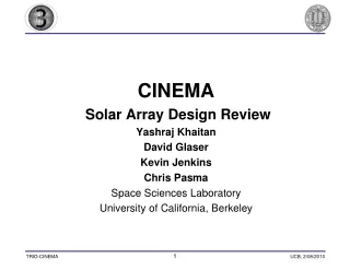 CINEMA  Solar Array Design Review  Yashraj Khaitan David Glaser Kevin Jenkins Chris Pasma