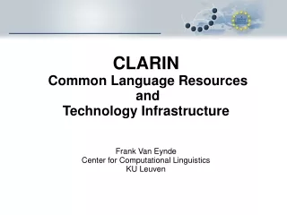 CLARIN  Common Language Resources  and  Technology Infrastructure Frank Van Eynde