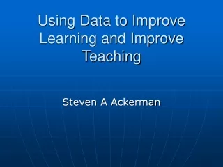 Using Data to Improve Learning and Improve Teaching
