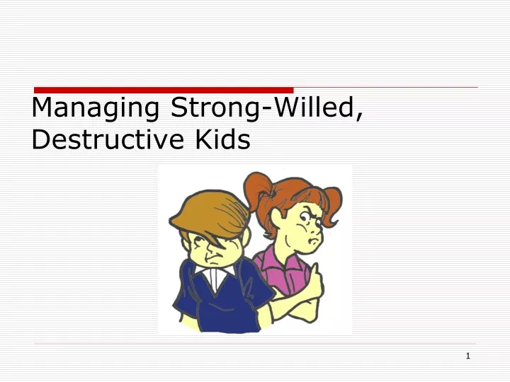 managing strong willed destructive kids