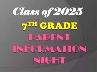 7 th  Grade   Parent information Night