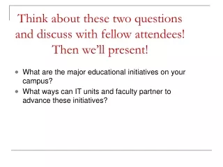 Think about these two questions and discuss with fellow attendees! Then we’ll present!