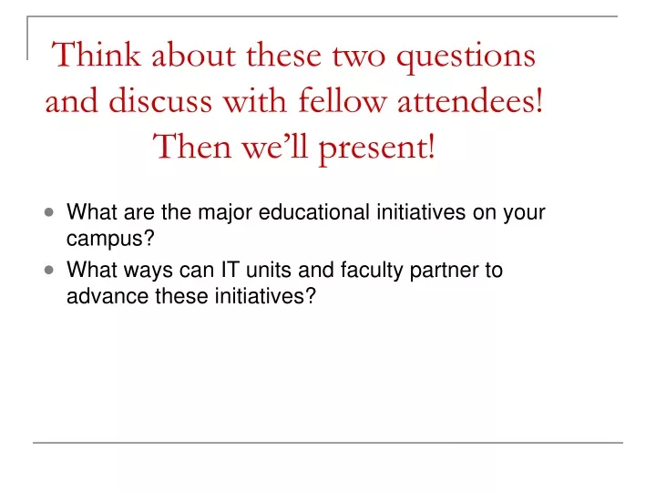 think about these two questions and discuss with fellow attendees then we ll present