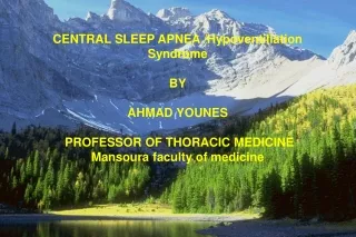 CENTRAL SLEEP APNEA /Hypoventillation Syndrome BY AHMAD YOUNES  PROFESSOR OF THORACIC MEDICINE