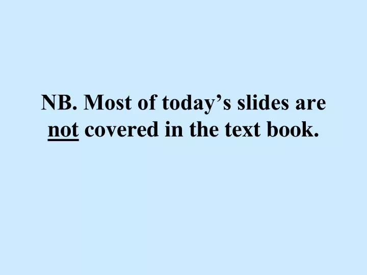 nb most of today s slides are not covered in the text book