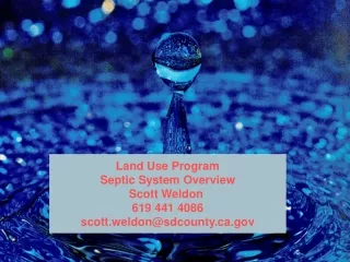 Land Use Program Septic System Overview Scott Weldon  619 441 4086 scott.weldon@sdcounty