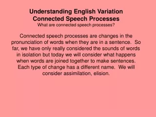 Understanding English Variation Connected Speech Processes What are connected speech processes?