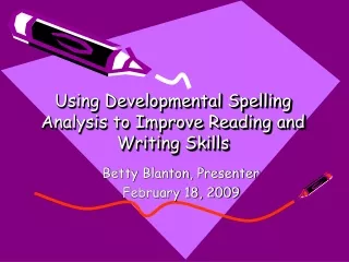 Using Developmental Spelling Analysis to Improve Reading  and Writing  Skills