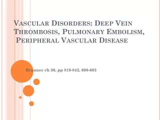 Vascular Disorders: Deep Vein Thrombosis, Pulmonary Embolism,  Peripheral Vascular Disease