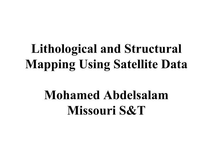 lithological and structural mapping using satellite data mohamed abdelsalam missouri s t