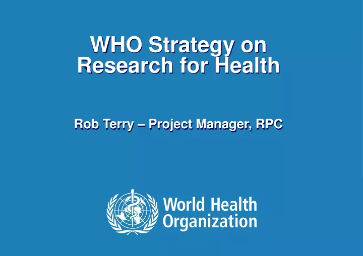 who strategy on research for health rob terry