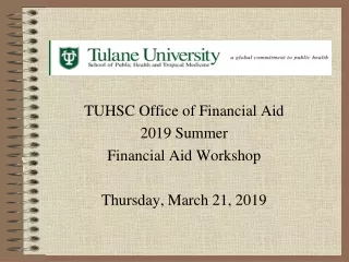 TUHSC Office of Financial Aid  2019 Summer Financial Aid Workshop  Thursday, March 21, 2019