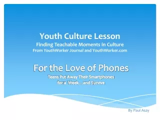 For the Love of Phones Teens  Put  A way Their Smartphones for  a   Week…and  S urvive