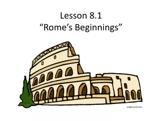 Lesson 8.1  “Rome’s Beginnings”