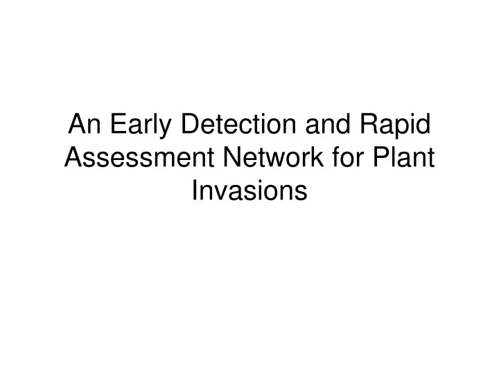 an early detection and rapid assessment network for plant invasions