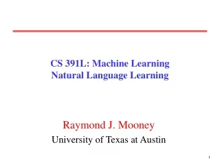 CS 391L: Machine Learning Natural Language Learning