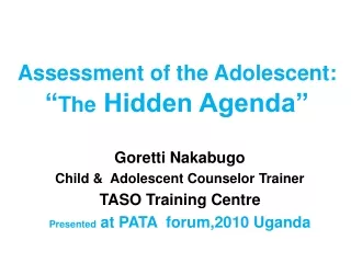 Assessment of the Adolescent:  “ The  Hidden Agenda”