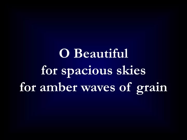 o beautiful for spacious skies for amber waves