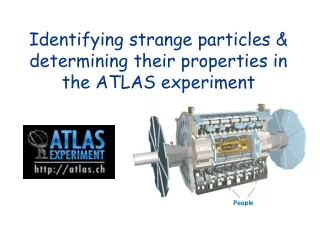 Identifying strange particles &amp; determining their properties in the ATLAS experiment