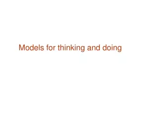 Models for thinking and doing