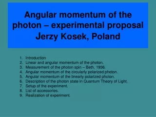 Angular momentum of the photon – experimental proposal J erzy Kosek, Poland