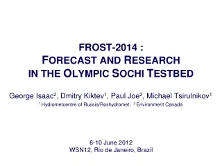 FROST-2014 :  F ORECAST AND  R ESEARCH  IN THE  O LYMPIC  S OCHI  T ESTBED