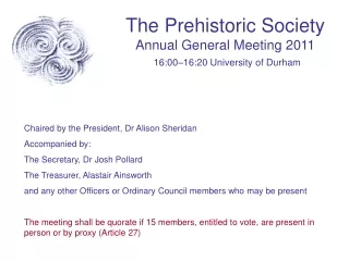 The Prehistoric Society Annual General Meeting 2011 16:00 –16:20  University of Durham