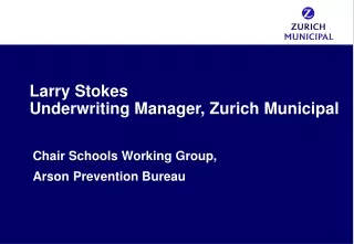 Larry Stokes Underwriting Manager, Zurich Municipal