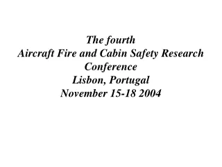 The fourth Aircraft Fire and Cabin Safety Research Conference Lisbon, Portugal November 15-18 2004