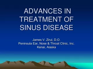 ADVANCES IN TREATMENT OF  SINUS DISEASE