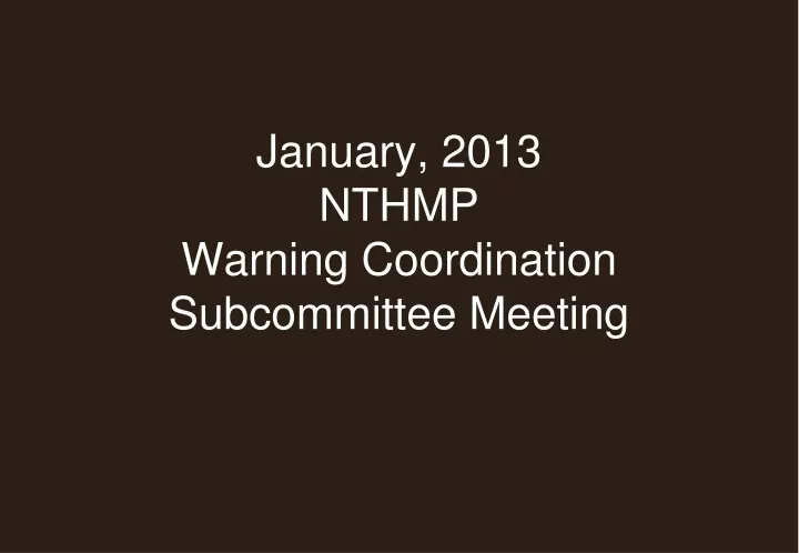 january 2013 nthmp warning coordination subcommittee meeting