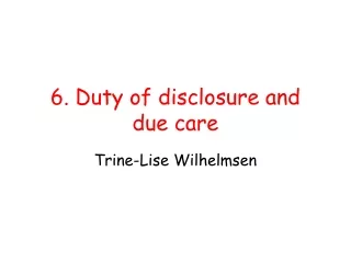 6. Duty of disclosure and due care