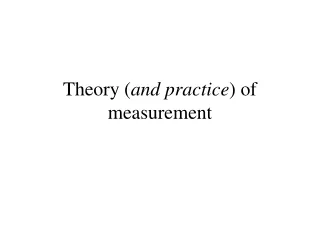Theory ( and practice ) of measurement