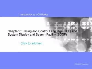 Chapter 6:  Using Job Control Language (JCL) and System Display and Search Facility (SDSF)