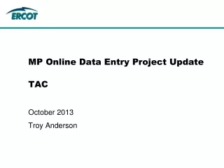 MP Online Data Entry Project Update TAC October 2013 Troy Anderson