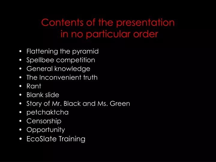 contents of the presentation in no particular order