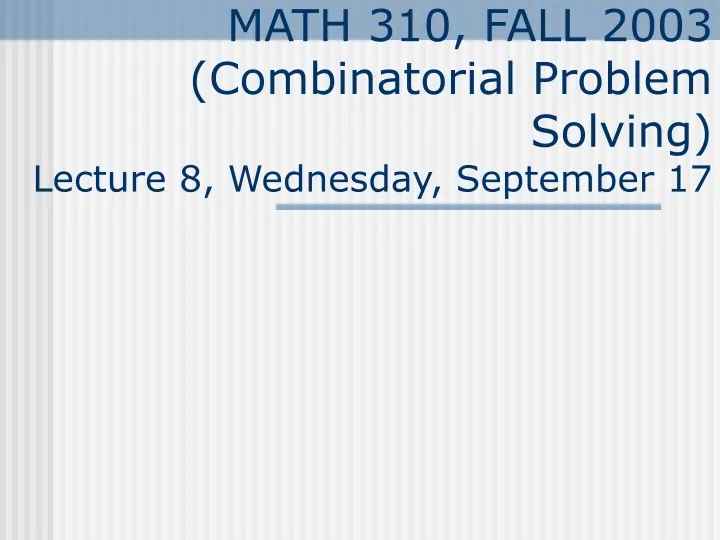 math 310 fall 2003 combinatorial problem solving lecture 8 wednesday september 17