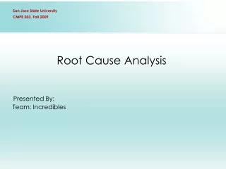 Root Cause Analysis Presented By:       Team: Incredibles