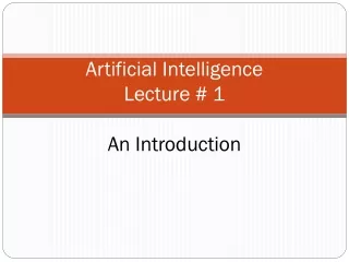 Artificial  Intelligence Lecture # 1 An  Introduction