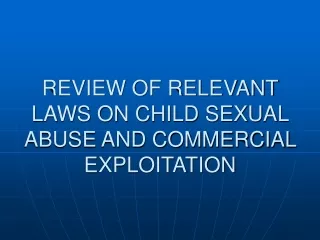 REVIEW OF RELEVANT LAWS ON CHILD SEXUAL ABUSE AND COMMERCIAL EXPLOITATION