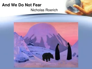 And We Do Not Fear Nicholas Roerich