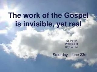 The work of the Gospel is invisible, yet real