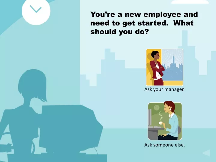 you re a new employee and need to get started