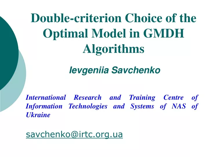 double criterion choice of the optimal model in gmdh algorithms ievgeniia savchenko